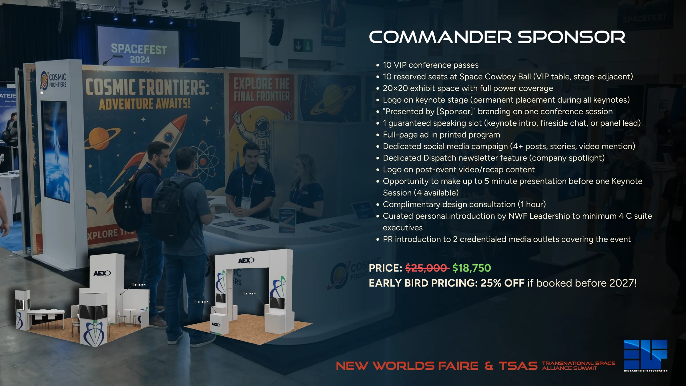 Commander Sponsor: 10 VIP passes, 20x20 exhibit space, logo on keynote stage, 1 guaranteed speaking slot. $25,000, or $18,750 early bird.