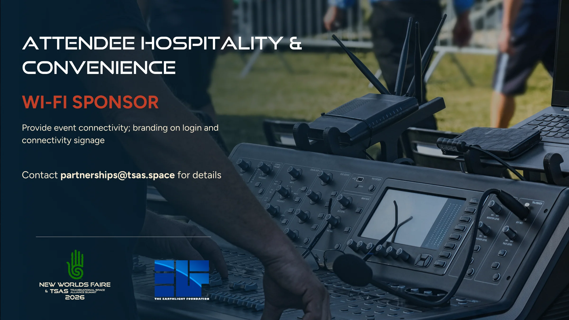 Attendee Hospitality and Convenience: Wi-Fi Sponsor. Event connectivity with branding on login and signage. Contact partnerships@tsas.space.